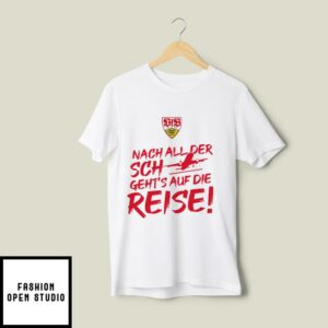 Vfb Stuttgart International Nach All Der Sch Geht’s Auf Die Reise T-Shirt