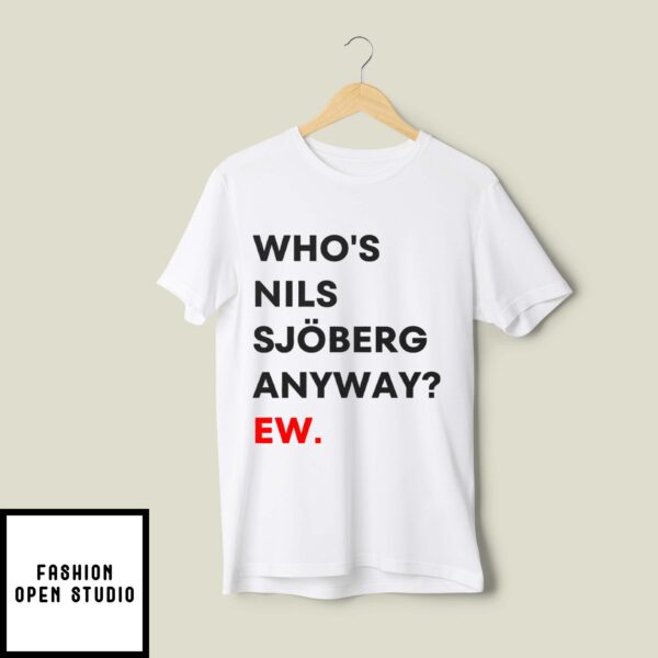 Who’s Nils Sjöberg  Anyway Ew T-Shirt