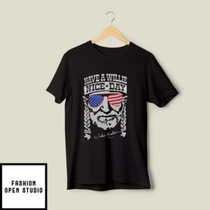 Willie Nelson T-Shirt 4th Of July Have A While Nice Day