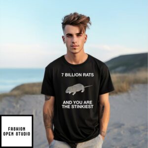 7 Billion Rats And You Are The Stinkiest T-Shirt