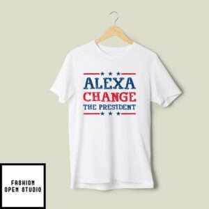 Alexa Change The President T Shirt 2