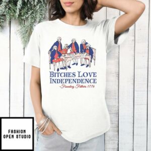 Bitches Love Independence Founding Fathers 1776 T-Shirt