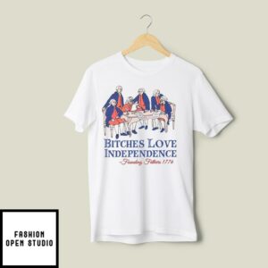 Bitches Love Independence Founding Fathers 1776 T Shirt 2