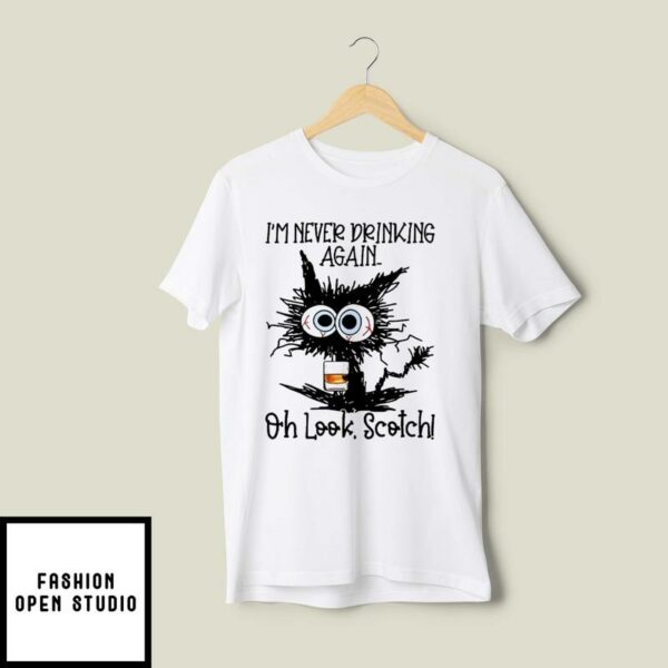 Black Cat I’m Never Drinking Again Oh Look Scotch T-Shirt