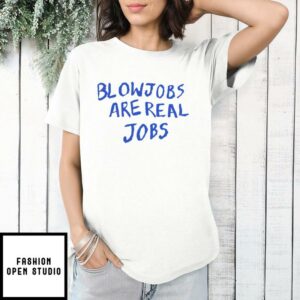 Blowjobs Are Real Jobs T-Shirt