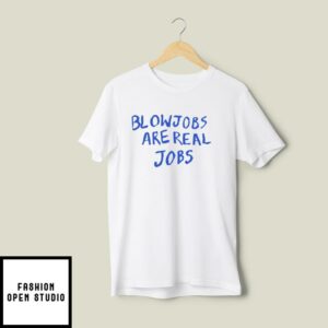 Blowjobs Are Real Jobs T-Shirt