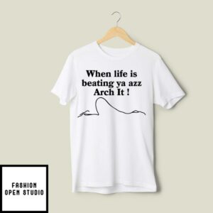 Chloe Bailey When Life Is Beating Ya Azz Arch It T Shirt 2