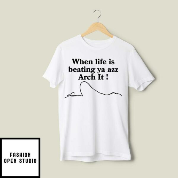 Chloe Bailey When Life Is Beating Ya Azz Arch It T-Shirt