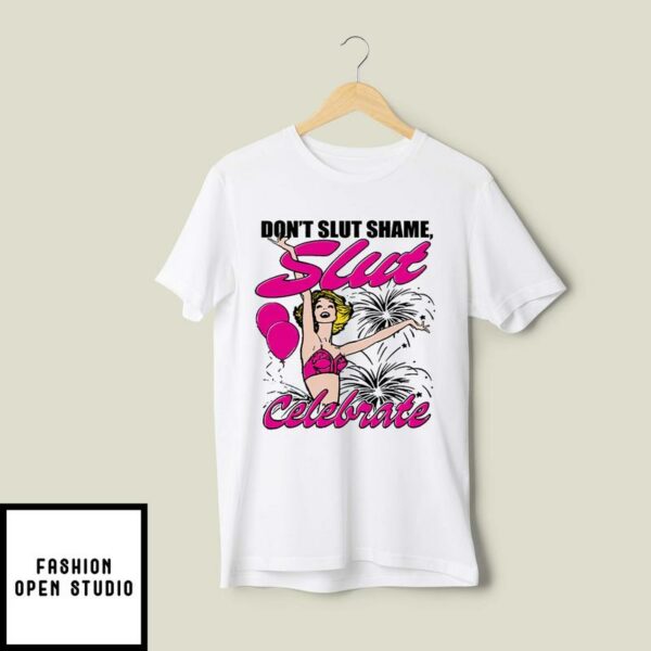 Don’t Slut Shame Slut Celebrate Funny T-Shirt