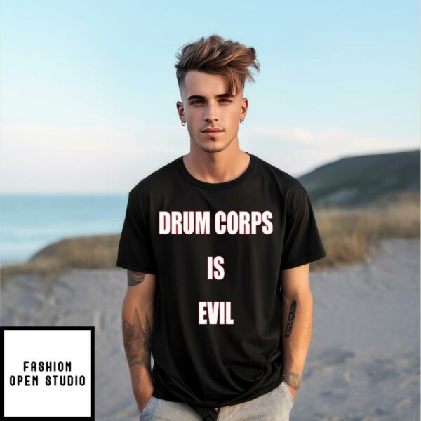 Drum Corps Is Evil T-Shirt