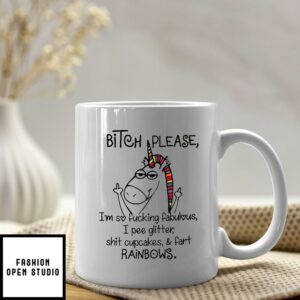 Funny Unicorn Mug Bitch Please I’m So Fucking Fabulous