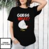 Guess What Chicken Butt T-Shirt unisex mens tee farm T-Shirt