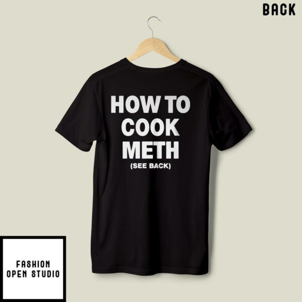 How To Cook Meth See Back Ingredients T-Shirt