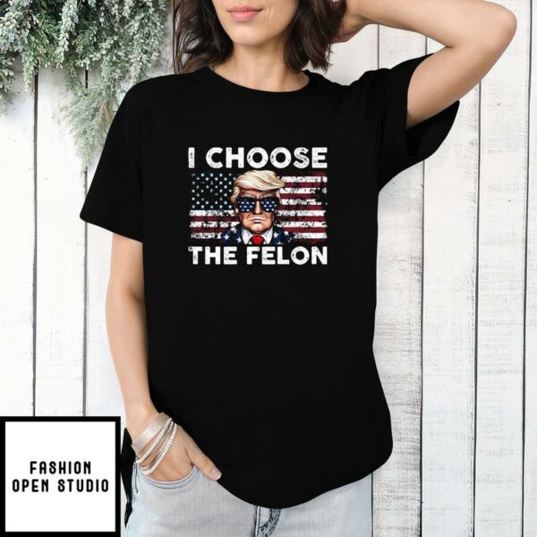 I Choose The Felon Pro Trump T-Shirt