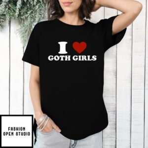 I Love Goth Girls T Shirt 1