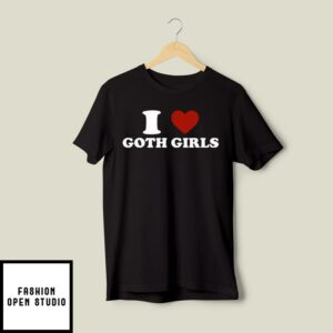 I Love Goth Girls T Shirt 2