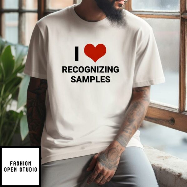 I Love Recognizing Samples T-Shirt