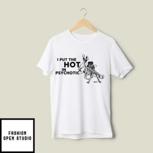 I Put The Hot In Psychotic Gun T Shirt 2