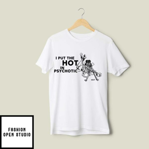 I Put The Hot In Psychotic Gun T-Shirt