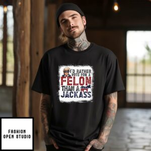 Id Rather Vote For A Felon Than A Jackass Pro Trump T Shirt 1