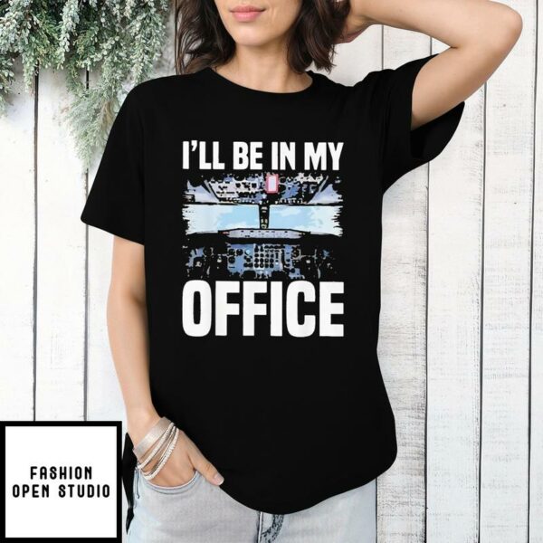 I’ll Be In My Office Airline Captain T-Shirt