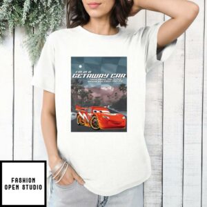 Im In A Getaway Car Think About The Place Where You First Met Me Lightning Mcqueen T Shirt 1