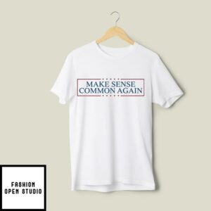 Make Sense Common Again T Shirt 2