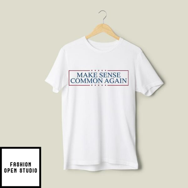 Make Sense Common Again T-Shirt