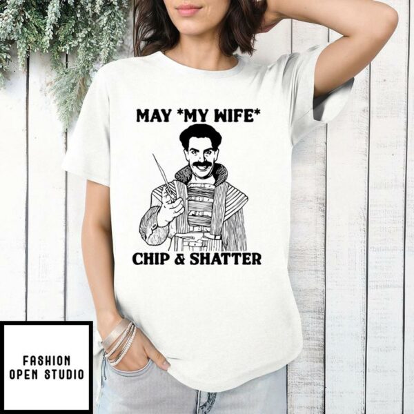 May My Knife Chip And Shatter T-Shirt