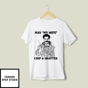 May My Knife Chip And Shatter T Shirt 2