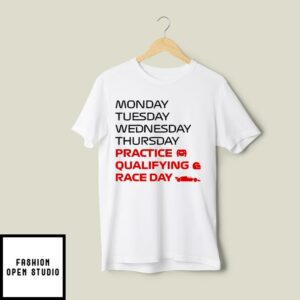 Monday Tuesday Wednesday Thursday Practice Qualifying Race Day T-Shirt