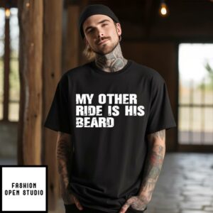 My Other Ride Is His Beard T Shirt 1