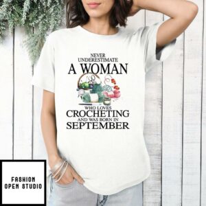 Never Underestimate A Woman Who Loves Crocheting T Shirt September 1