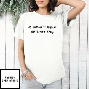 No One Is Illegal On Stolen Land T Shirt 1