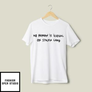 No One Is Illegal On Stolen Land T Shirt 2