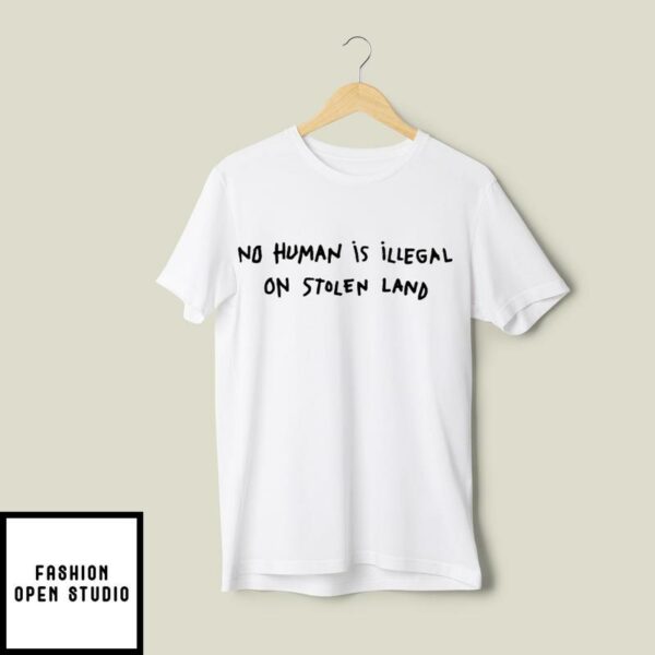 No One Is Illegal On Stolen Land T-Shirt