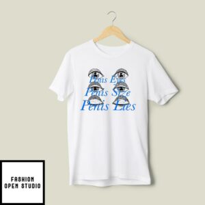 Penis Eyes Penis Size Penis Lies T-Shirt