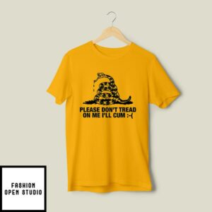 Please Don’t Tread On Me I’ll Cum T-Shirt