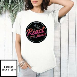 React Was A Mistake T-Shirt