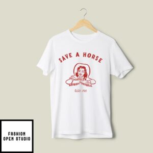 Save A Horse Ride Me T-Shirt