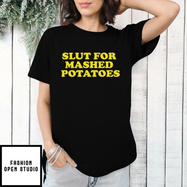 Slut For Mashed Potatoes Funny Thanksgiving T-Shirt