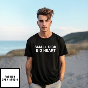 Small Dick Big Heart T-Shirt