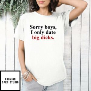 Sorry Boys I Only Date Big Dicks T Shirt 1