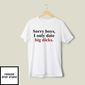 Sorry Boys I Only Date Big Dicks T Shirt 2