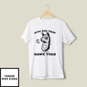 Spitting Llama Give Him That Hawk Tuah T Shirt 2