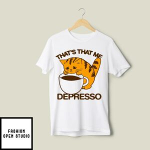 Thats That Me Depresso Espresso Cat T Shirt 2