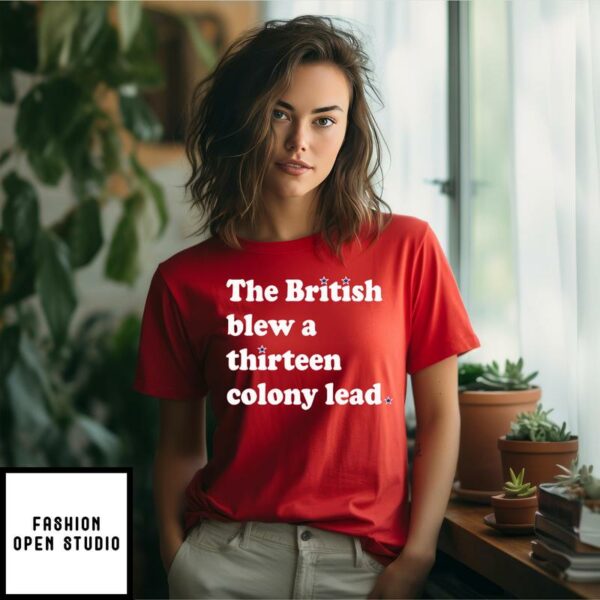 The British Blew A Thirteen Colony Lead T-Shirt