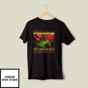 The Horrors Are Never Ending Yet I Remain Silly Frog T Shirt 2