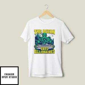 The Ocean Eats Billionaires T Shirt 2