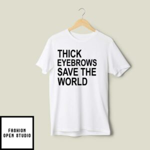 Thick Eyebrows Save The World T Shirt 2